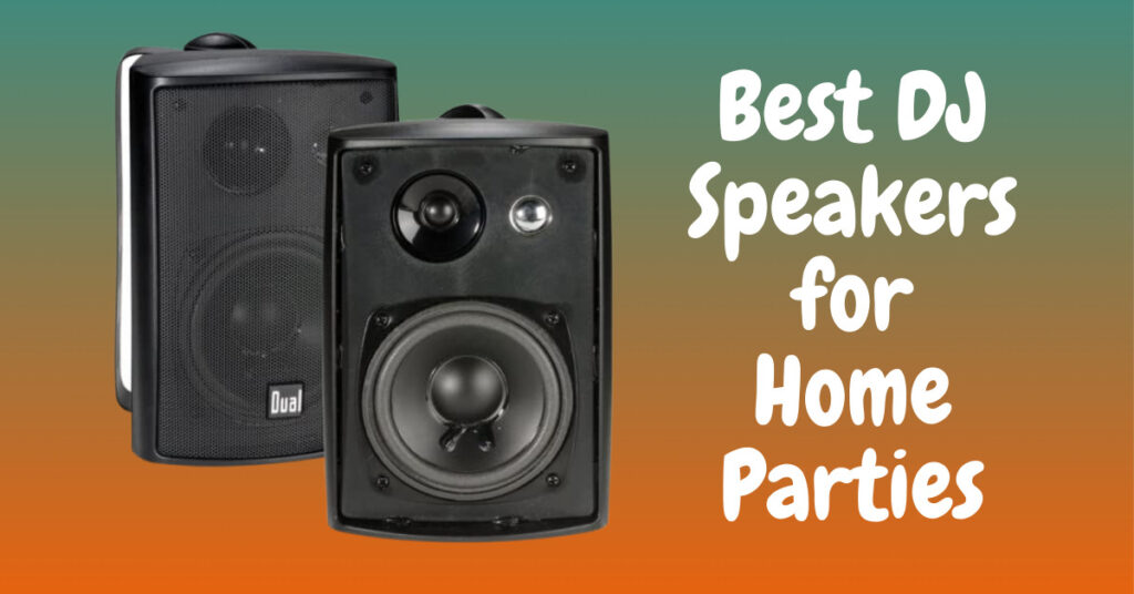 Best DJ Speakers for Home Parties and Beginners Setup