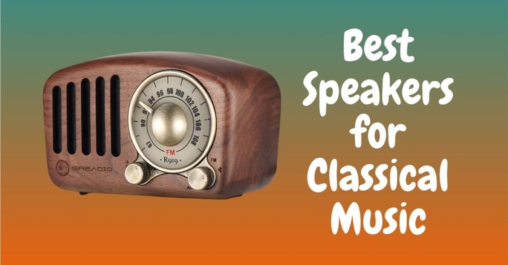 Best Speakers for Classical Music Listening At Home 2021