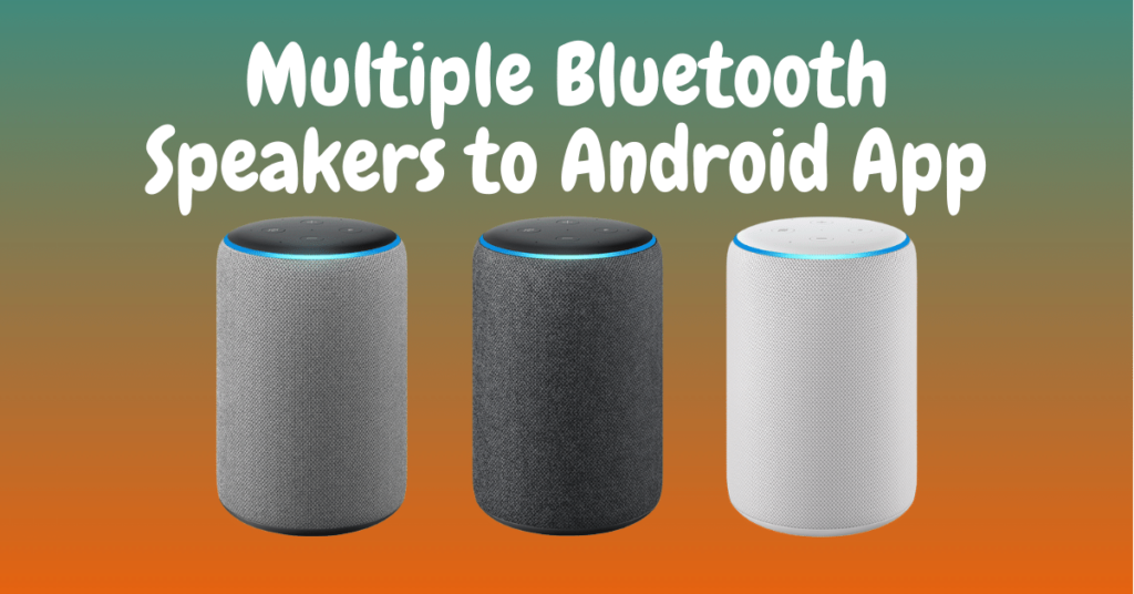 How to Connect Multiple Bluetooth Speakers to Android App