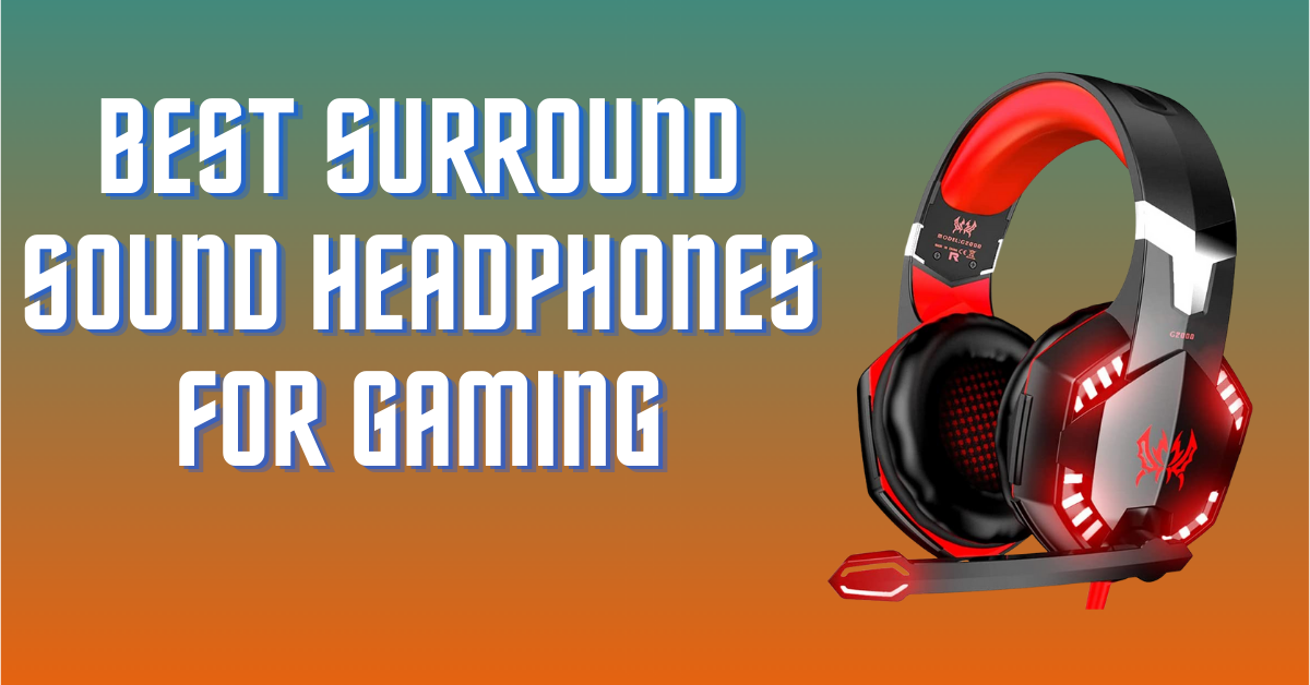 5 Best Surround Sound Headphones For Gaming Joy Review 2024