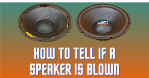 How To Tell If A Speaker Is Blown