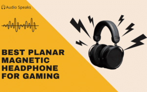 Best Planar Magnetic Headphones for Gaming