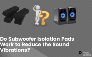 Do Subwoofer Isolation Pads Work to Reduce the Sound Vibrations (1)