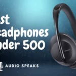 Best Headphones Under $500 Wired and wireless
