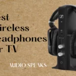 Best Wireless Headphones for TV with Bluetooth and Wi-Fi