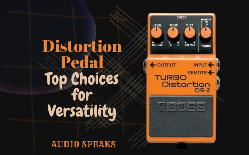 Distortion Pedal – Top Choices for Versatility