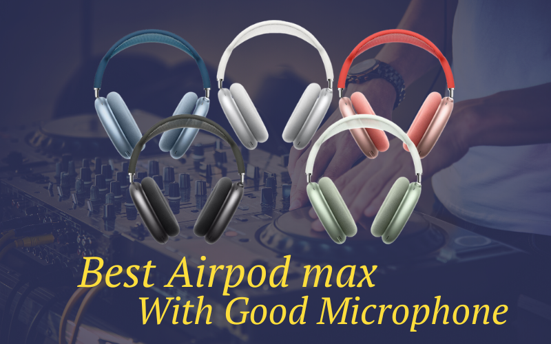 Best Airpods Max with Good Microphone