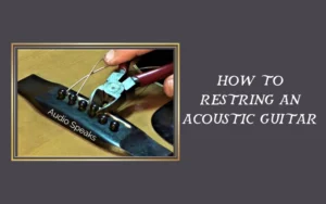 How to Restring an Acoustic Guitar