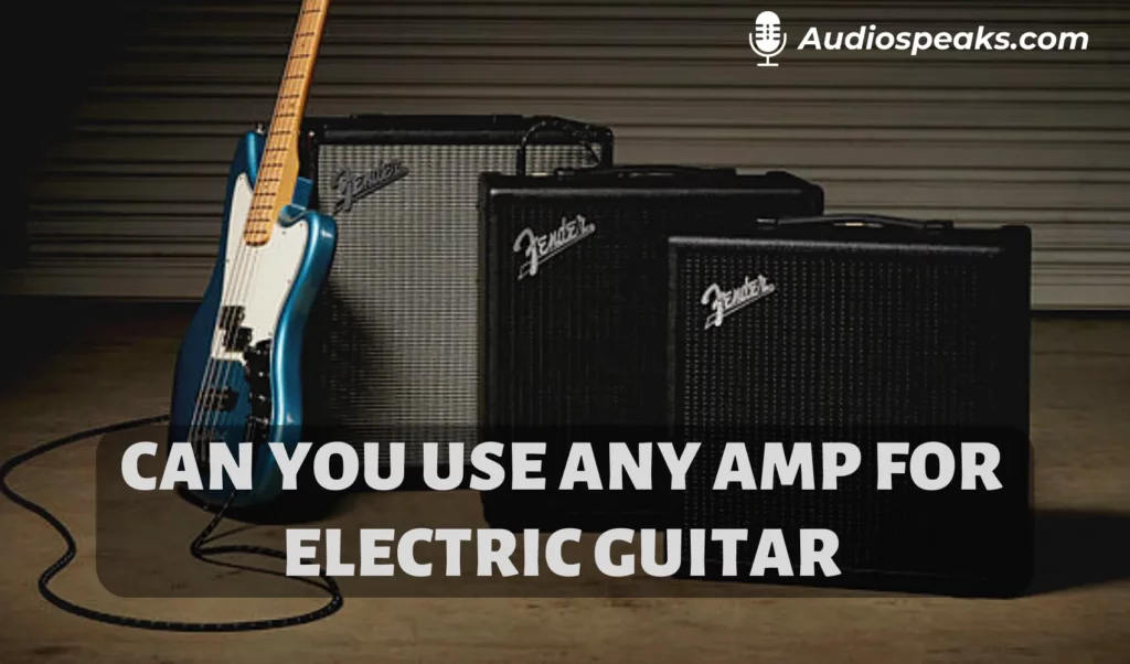 Can You Use Any Amp for Electric Guitar