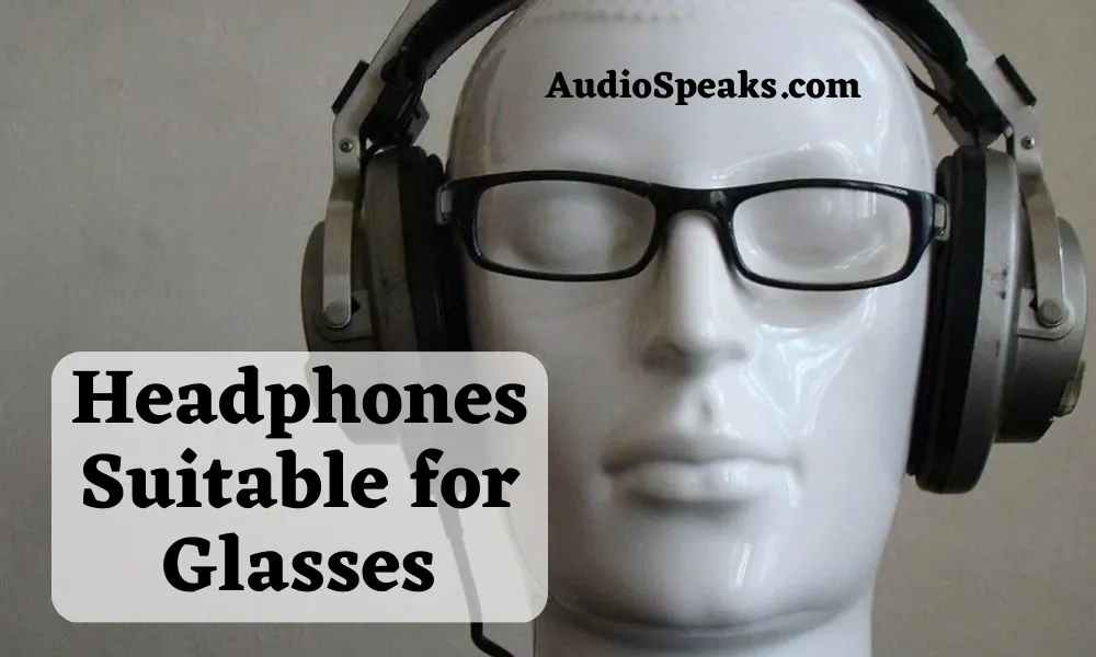 Best Headphones Suitable for Glasses