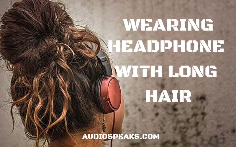 How To Wear Headphones With Long Hair