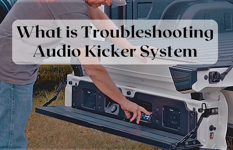 What Is Troubleshooting Audio Kicker System & How To Fix