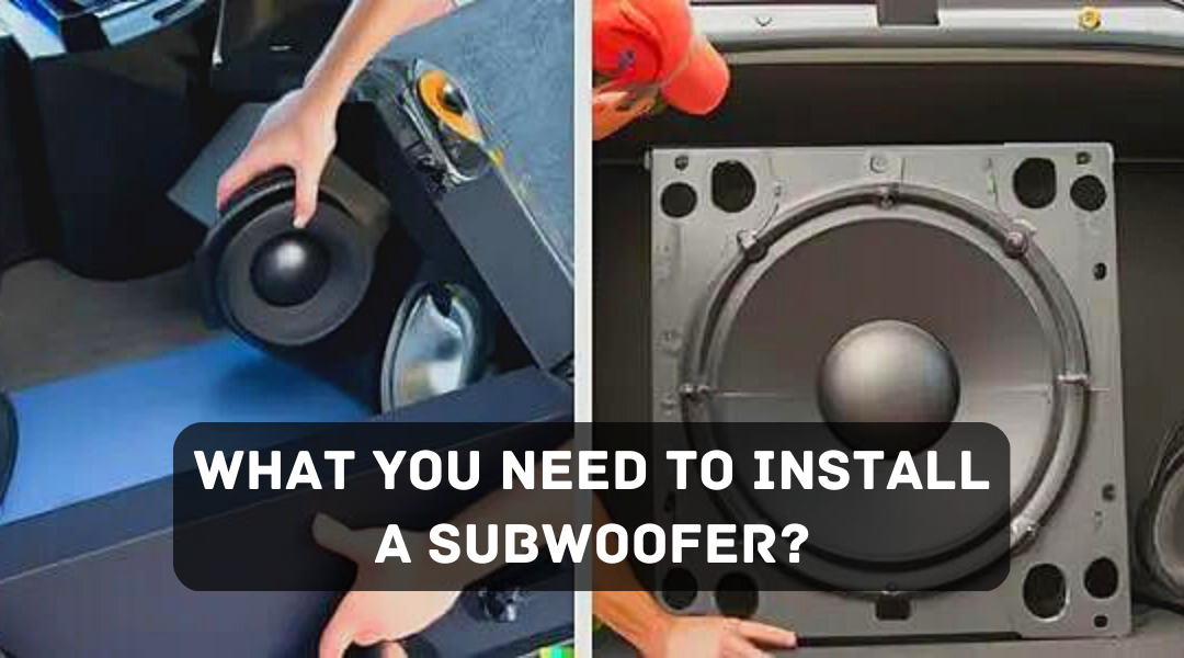 What You Need to Install A Subwoofer