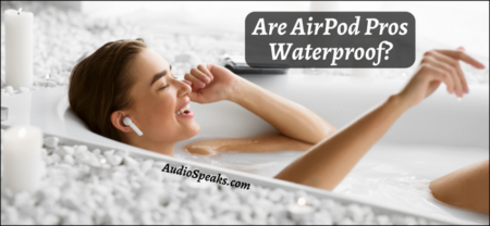 Are-AirPod-Pros-Completely-Waterproof