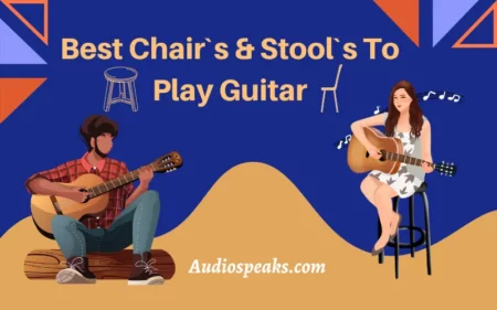Best Chair & Stool To Play Guitar