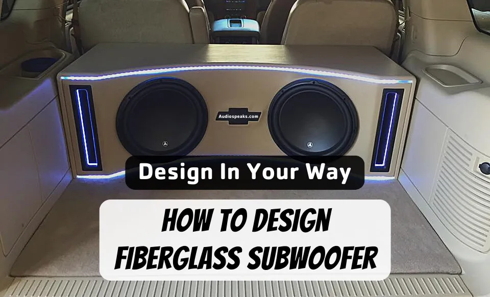 How To Design Fiberglass Subwoofer