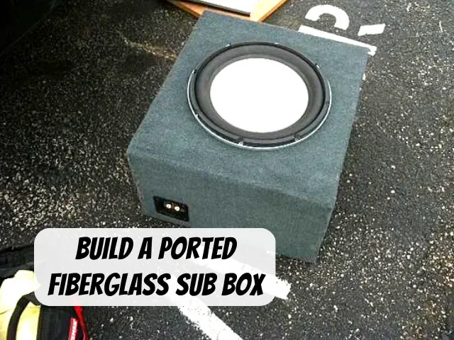 How to Build a Ported Fiberglass Sub Box