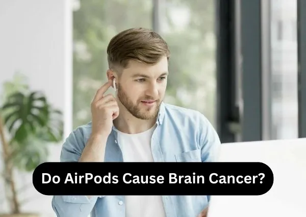 Do AirPods Cause Brain Cancer